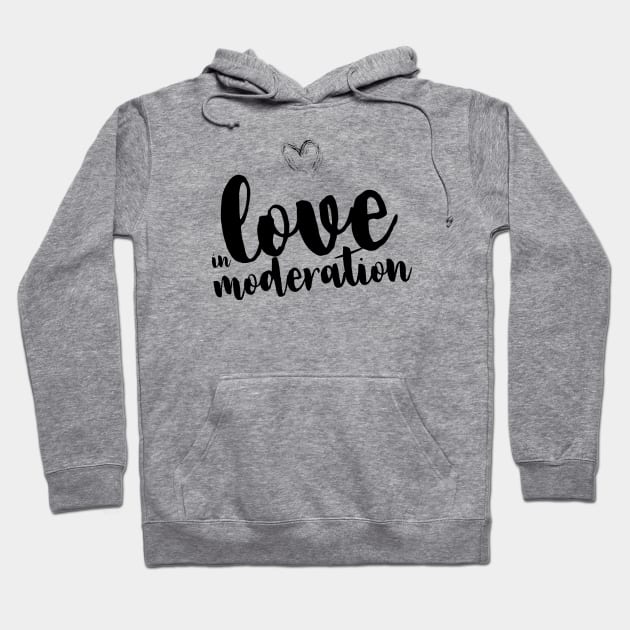 Love in moderation Hoodie by Claudiaco